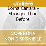 Lorna Carrara - Stronger Than Before cd musicale di Lorna Carrara