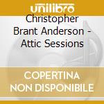 Christopher Brant Anderson - Attic Sessions cd