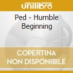 Ped - Humble Beginning cd