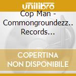 Cop Man - Commongroundezz.. Records Presents Copman cd