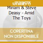 Miriam & Steve Deasy - Amid The Toys cd