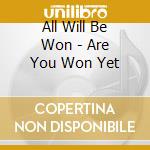 All Will Be Won - Are You Won Yet cd