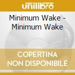 Minimum Wake - Minimum Wake cd