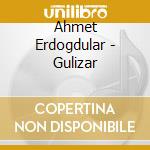 Ahmet Erdogdular - Gulizar cd