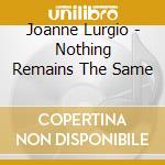 Joanne Lurgio - Nothing Remains The Same cd