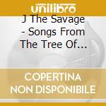 J The Savage - Songs From The Tree Of Life cd musicale di J The Savage