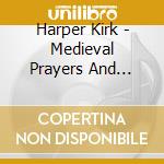 Harper Kirk - Medieval Prayers And Celtic Dreams cd musicale di Harper Kirk