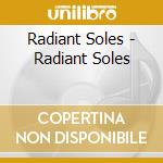 Radiant Soles - Radiant Soles cd musicale di Radiant Soles