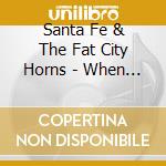 Santa Fe & The Fat City Horns - When The Curtain Goes Up cd