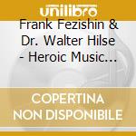 Frank Fezishin & Dr. Walter Hilse - Heroic Music For Trumpet And Organ cd