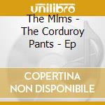 The Mlms - The Corduroy Pants - Ep cd