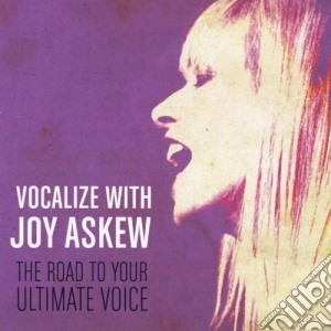 Joy Askew - Vocalize With Joy Askew (The Road To Your Ultimate cd musicale di Joy Askew