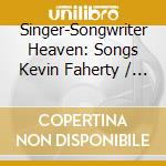 Singer-Songwriter Heaven: Songs Kevin Faherty / Va - Singer-Songwriter Heaven: Songs Kevin Faherty / Va cd musicale di Singer