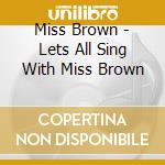 Miss Brown - Lets All Sing With Miss Brown cd