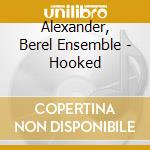 Alexander, Berel Ensemble - Hooked cd