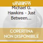 Michael G. Hawkins - Just Between Friends cd