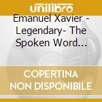 Emanuel Xavier - Legendary- The Spoken Word Poetry Of Emanuel Xavier cd musicale di Emanuel Xavier