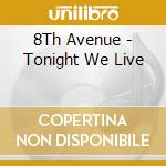 8Th Avenue - Tonight We Live cd