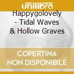 Happygolovely - Tidal Waves & Hollow Graves cd