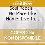 Soul Rebels - No Place Like Home: Live In New Orleans cd musicale di Soul Rebels