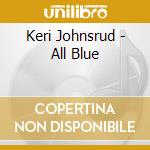 Keri Johnsrud - All Blue cd