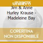 Jim & Anne Hurley Krause - Madeleine Bay cd