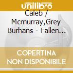 Caleb / Mcmurray,Grey Burhans - Fallen Monuments cd
