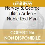 Harvey & George Blitch Arden - Noble Red Man cd