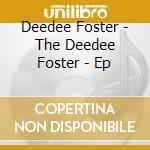 Deedee Foster - The Deedee Foster - Ep cd musicale di Deedee Foster