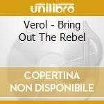 Verol - Bring Out The Rebel cd