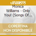 Monica Williams - Only You! (Songs Of Worship) cd musicale di Monica Williams