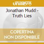Jonathan Mudd - Truth Lies cd