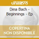 Dina Bach - Beginnings - Ep cd