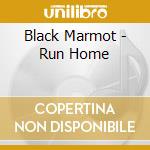Black Marmot - Run Home cd musicale di Black Marmot