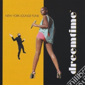 Dreemtime - New York Lounge Funk cd musicale di Dreemtime