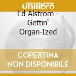 Ed Alstrom - Gettin' Organ-Ized cd