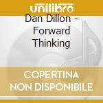 Dan Dillon - Forward Thinking cd