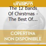 The 12 Bands Of Chirstmas - The Best Of 12 Bands cd