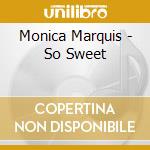 Monica Marquis - So Sweet