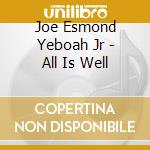 Joe Esmond Yeboah Jr - All Is Well cd