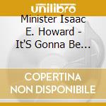 Minister Isaac E. Howard - It'S Gonna Be Alright cd