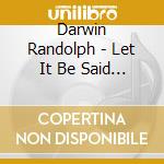 Darwin Randolph - Let It Be Said Darwin L Randolph - The Chicago Project
