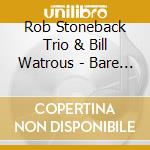 Rob Stoneback Trio & Bill Watrous - Bare Bones cd