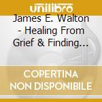 James E. Walton - Healing From Grief & Finding Peace In Your Life cd