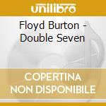 Floyd Burton - Double Seven cd musicale di Floyd Burton