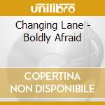 Changing Lane - Boldly Afraid cd