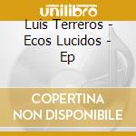 Luis Terreros - Ecos Lucidos - Ep cd