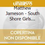 Matthew Jameson - South Shore Girls... cd