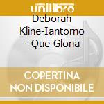 Deborah Kline-Iantorno - Que Gloria cd