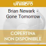 Brian Newark - Gone Tomorrow cd